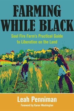 ‘Farming While Black: Soul Fire Farm's Practical Guide to Liberation on the Land’