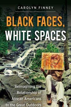 ‘Black Faces, White Spaces: Reimagining the Relationship of African Americans to the Great Outdoors’
