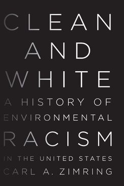 ‘Clean and White: A History of Environmental Racism in the United States’