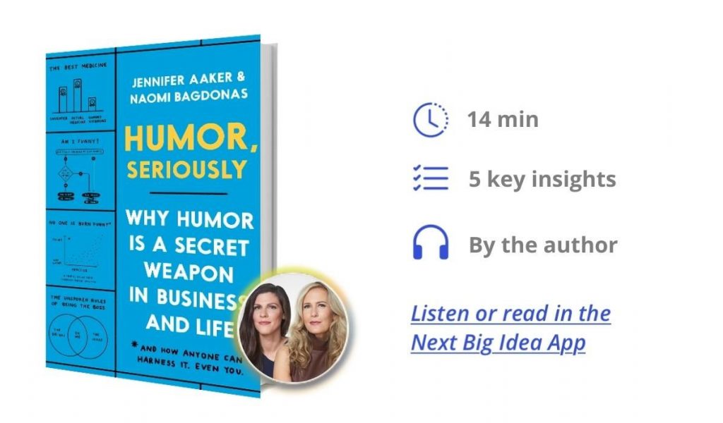 Humor, Seriously: Why Humor Is a Secret Weapon in Business and Life By Jennifer Aaker and Naomi Bagdonas