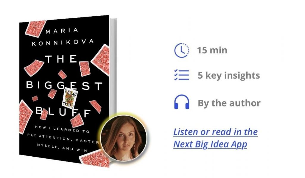 The Biggest Bluff: How I Learned to Pay Attention, Master Myself, and Win By Maria Konnikova