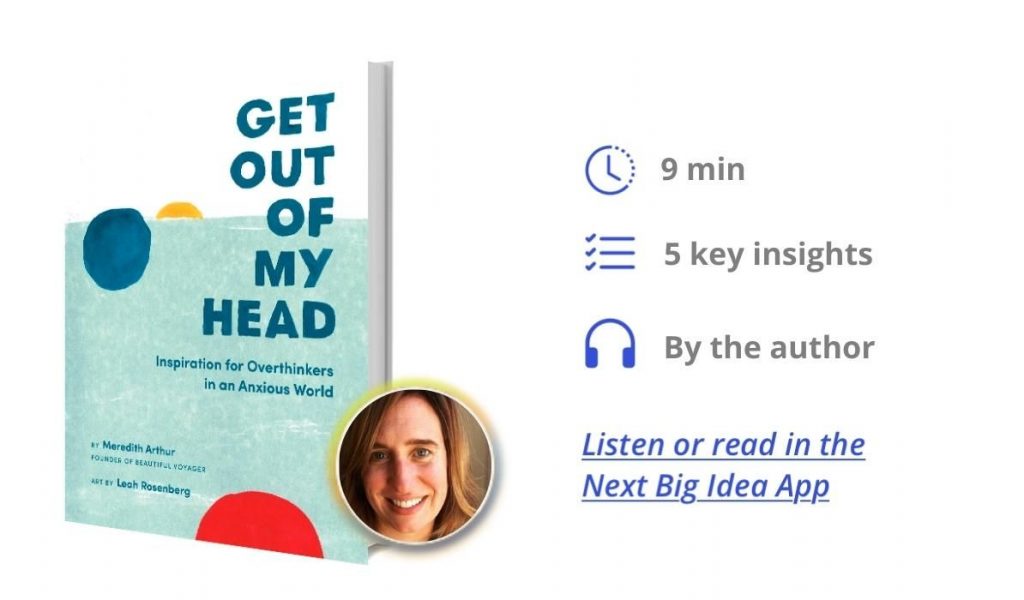 Get Out of My Head: Inspiration for Overthinkers in an Anxious World By Meredith Arthur
